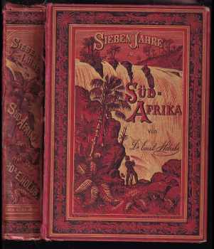 Emil Holub: Sieben Jahre in Süd-Afrika Erlebnisse, Forschungen und Jagden auf meinen Reisen von den Diamantfeldern zum Zambesi (1872-1879)