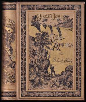Sieben Jahre in Süd-Afrika Erlebnisse, Forschungen und Jagden auf meinen Reisen von den Diamantfeldern zum Zambesi (1872-1879)
