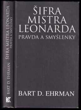 Bart D Ehrman: Šifra mistra Leonarda : pravda a smyšlenky