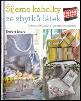 Debbie Shore: Šijeme kabelky ze zbytků látek