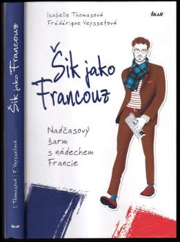 Šik jako Francouz : nadčasový šarm s nádechem Francie
