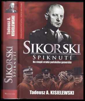 Tadeusz A Kisielewski: Sikorski - spiknutí : na stopě vrahů polského generála