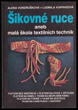 Šikovné ruce, aneb, Malá škola textilních technik - Alena Vondrušková, Ludmila Kaprasová (1989, Mladá fronta) - ID: 482284