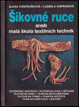 Alena Vondrušková: Šikovné ruce, aneb, Malá škola textilních technik