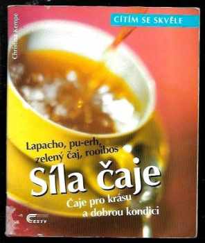 Christina Kempe: Síla čaje : čaje pro krásu a dobrou kondici : lapacho, pu-erh, zelený čaj, rooibos