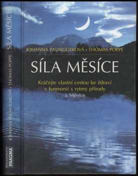 Johanna Paungger: Síla Měsíce : kráčejte vlastní cestou ke zdraví v harmonii s rytmy přírody a Měsíce