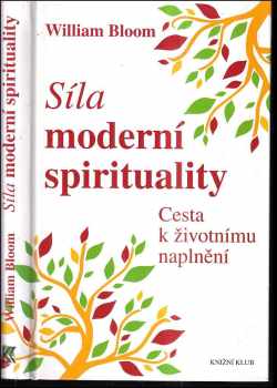 William Bloom: Síla moderní spirituality : cesta k životnímu naplnění