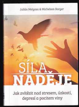 Síla naděje : jak zvítězit nad stresem, úzkostí, depresí a pocitem viny