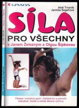 Síla pro všechny : s Janem Železným a Olgou Šípkovou - Aleš Tvrzník, Jarmila Segeťová (1998, Grada) - ID: 577453