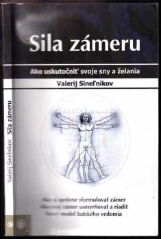 Sila zámeru : ako uskutočniť svoje sny a túžby