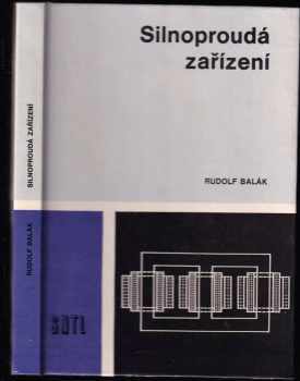 Rudolf Balák: Silnoproudá zařízení : učebnice pro žáky 3. roč. stř. prům. škol elektrotechn. stud. oborů sdělovacích, elektronických a automatizačních