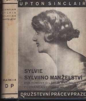 Upton Sinclair: Silvie + Silviino manželství - dva romány o lásce, manželství, poznání a vzpouře mladé ženy