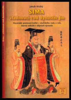 Jakub Hrubý: Sima - vládnoucí rod dynastie Jin (265-420) - mocenské postavení knížat z císařského rodu a role, kterou sehrála v dějinách dynastie