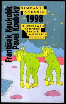 Frantisek Koukolík: Šimpanz a vesmír : 1998 : o hvězdách, atomech, životě a vědcích