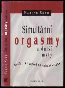 Haresh Shah: Simultánní orgasmy a další mýty : realistický pohled na intimní vztahy