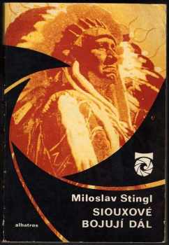 Siouxové bojují dál : o severoamerických indiánech - Miloslav Stingl (1976, Albatros) - ID: 160405
