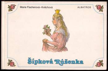 Šípková Růženka - Alena Peisertová, Marie Fischerová-Kvěchová (1991, Albatros) - ID: 833538