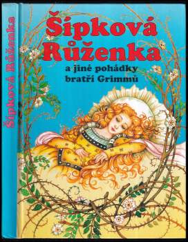 Šípková Růženka a jiné pohádky bratří Grimmů
