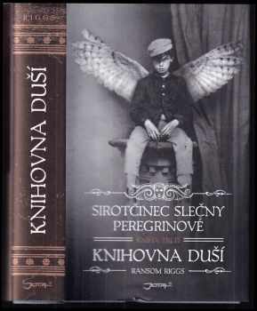 Sirotčinec slečny Peregrinové : Kniha třetí - Knihovna duší - Ransom Riggs (2016, Jota) - ID: 663236