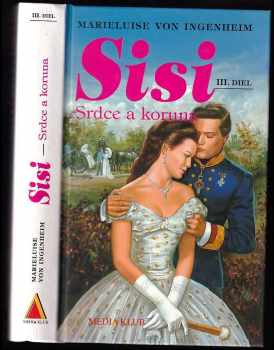 Marieluise von Ingenheim: Sisi. 3.diel: Srdce a koruna