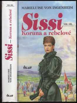 Sissi : VIII. díl - Koruna a rebelové - Marieluise von Ingenheim (2000, Ikar)