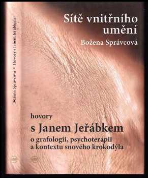 Jan Jeřábek: Sítě vnitřního umění : hovory s Janem Jeřábkem o grafologii, psychoterapii a kontextu snového krokodýla