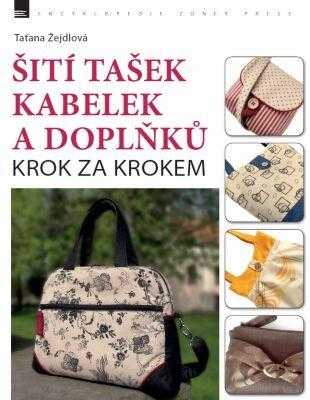 Taťana Žejdlová: Šití tašek, kabelek a doplňků - krok za krokem