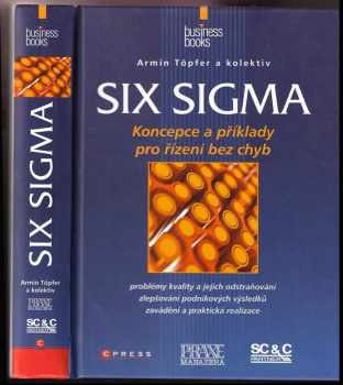 Armin Töpfer: Six Sigma : koncepce a příklady pro řízení bez chyb