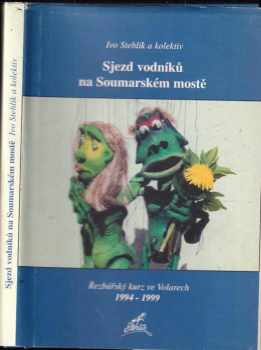 Ivo Stehlík: Sjezd vodníků na Soumarském mostě : řezbářský kurz ve Volarech 1994-1999