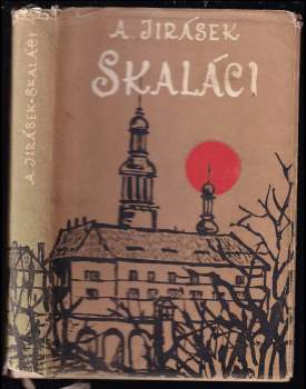 Skaláci : historický obraz z druhé polovice XVIII. století - Alois Jirásek (1959, Státní nakladatelství krásné literatury, hudby a umění) - ID: 771777