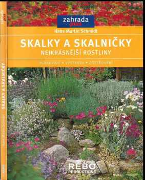 Hans-Martin Schmidt: Skalky a skalničky : nejkrásnější rostliny, plánování, výstavba, ošetřování