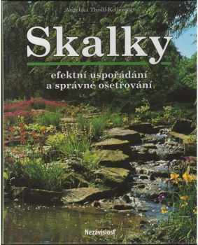 Skalky : efektní uspořádání a správné ošetřování