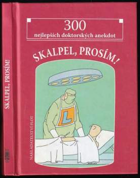 Skalpel, prosím! : 300 nejlepších doktorských anekdot