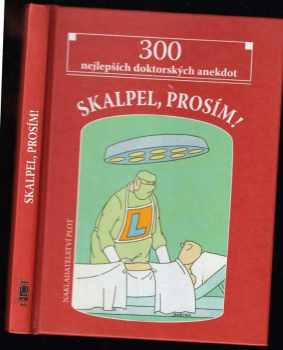 Miroslav Barták: Skalpel, prosím! : 300 nejlepších doktorských anekdot