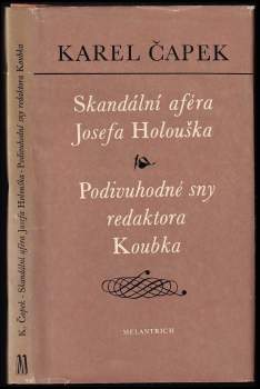 Karel Čapek: Skandální aféra Josefa Holouška ; Podivuhodné sny redaktora Koubka : dvě satirické povídky