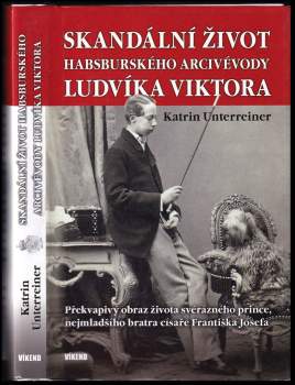 Katrin Unterreiner: Skandální život habsburského arcivévody Ludvíka Viktora