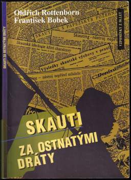 Oldřich Rottenborn: Skauti za mřížemi totality / Skauti za ostnatými dráty