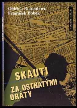 Oldřich Rottenborn: Skauti za mřížemi totality / Skauti za ostnatými dráty