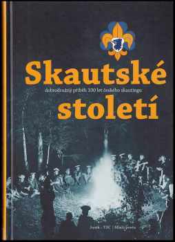 Roman Šantora: Skautské století : dobrodružný příběh 100 let českého skautingu