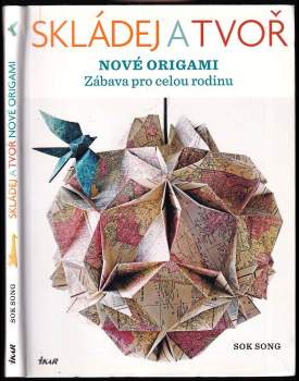 Skládej a tvoř nové origami : [zábava pro celou rodinu]