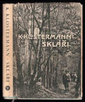 Skláři : román - Karel Klostermann (1933, Jos. R. Vilímek) - ID: 318436