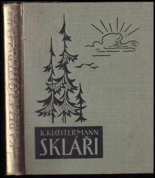 Karel Klostermann: Skláři : román poctěný cenou České akademie