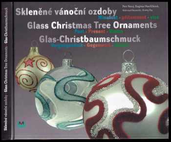 Petr Nový: Skleněné vánoční ozdoby : minulost, přítomnost, vize = Glass Christmas tree ornaments : past, present, vision = Glas-Christbaumschmuck : Vergangenheit, Gegenwart, Vision