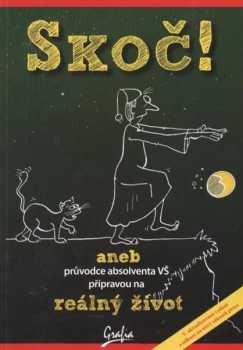 Skoč!, aneb, Průvodce absolventa VŠ přípravou na reálný život