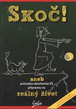 Skoč!, aneb, Průvodce absolventa VŠ přípravou na reálný život