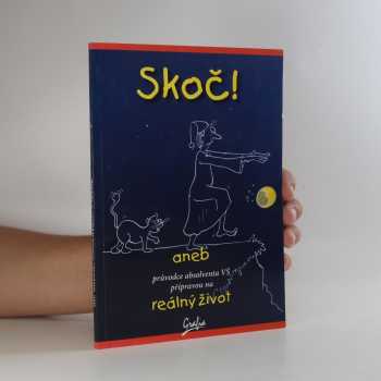 Skoč!, aneb, Průvodce absolventa VŠ přípravou na reálný život