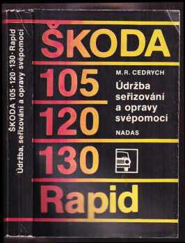 Mario René Cedrych: Škoda 105, 120, 130, Rapid : údržba, seřizování a opravy svépomocí