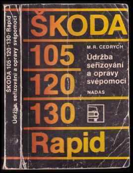 Mario René Cedrych: Škoda 105, 120, 130, Rapid : Údržba, seřizování a opravy svépomocí