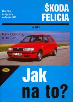 Údržba a opravy automobilů Škoda Felicia 1.3, 1.3 MPi, 1.6 MPi a 1.9 diesel od 1995