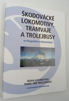 Škodovácké lokomotivy, tramvaje a trolejbusy ve fotografiích a dokumentech
